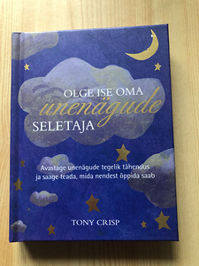 Raamat: OLGE ISE OMA UNENÄGUDE SELETAJA Autor: Tony Crisp (1 foto / 1)