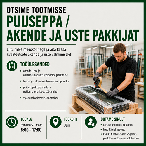 Otsime tootmisesse puuseppa / akende ja uste pakkijat